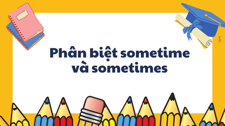 Phân biệt sometime và sometimes siêu dễ dàng