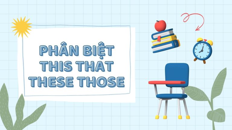 Phân biệt this that these those trong tiếng Anh chính xác nhất