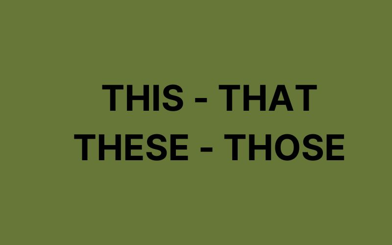 Phân biệt this that these those về cách dùng