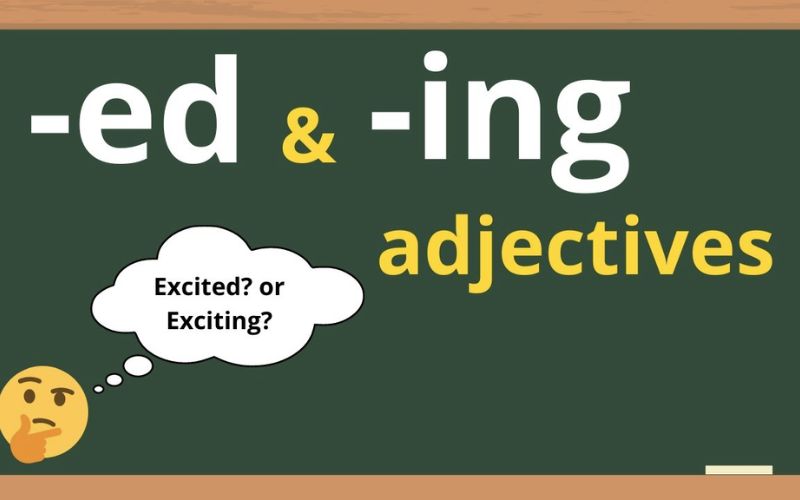 Tính từ đuôi ing và ed là gì?