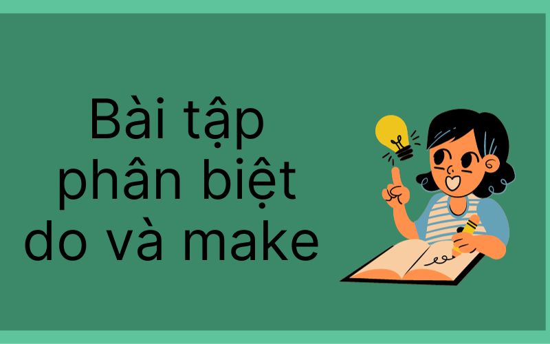 Bài tập phân biệt do và make tiếng Anh