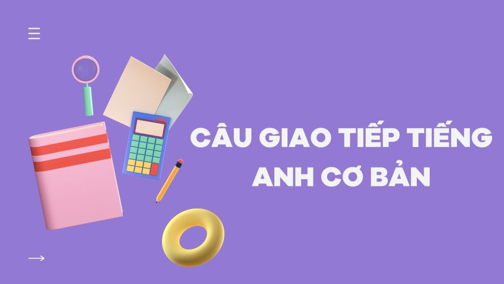Lưu ngay 399+ những câu giao tiếp tiếng Anh cơ bản giúp bạn tự tin hơn