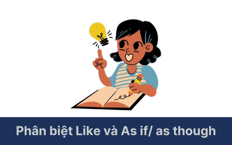 Phân biệt Like và As if/ as though