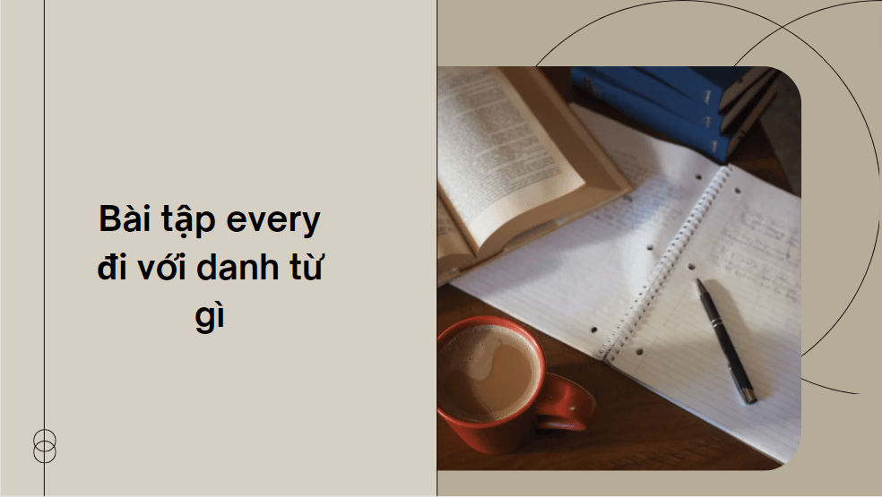Bài tập every đi với danh từ gì
