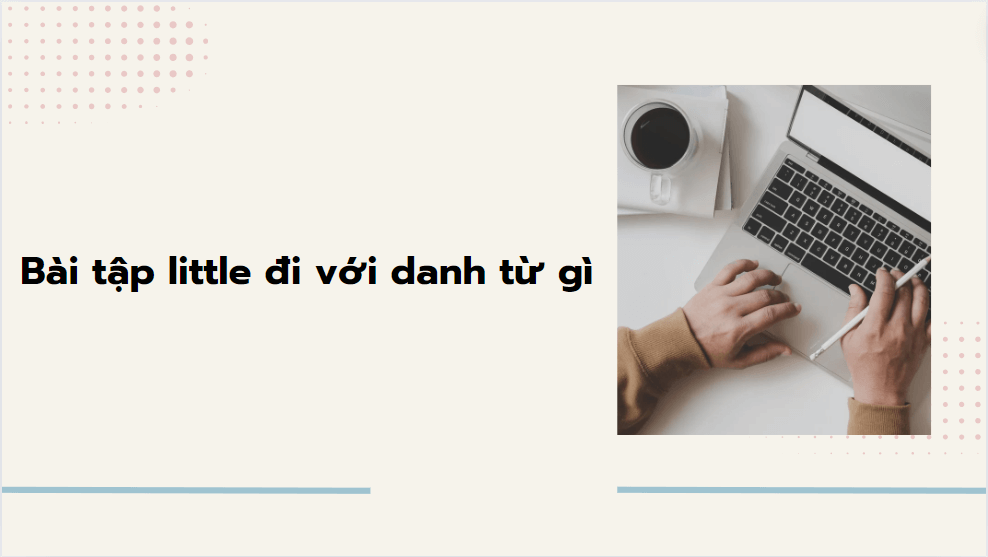 Bài tập little đi với danh từ gì