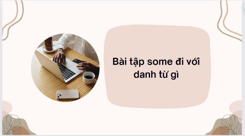 Bài tập some đi với danh từ gì
