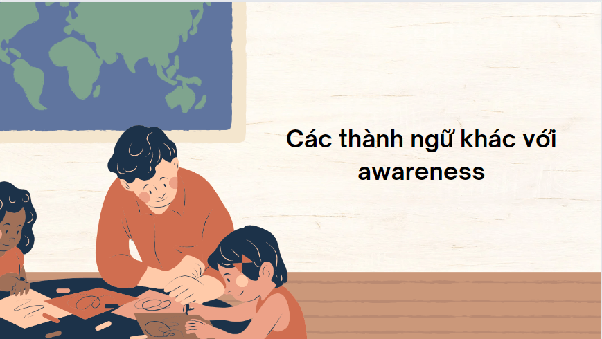 Các thành ngữ khác với awareness