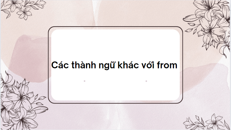 Các thành ngữ khác với from
