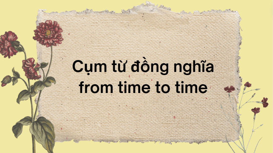 Cụm từ đồng nghĩa from time to time