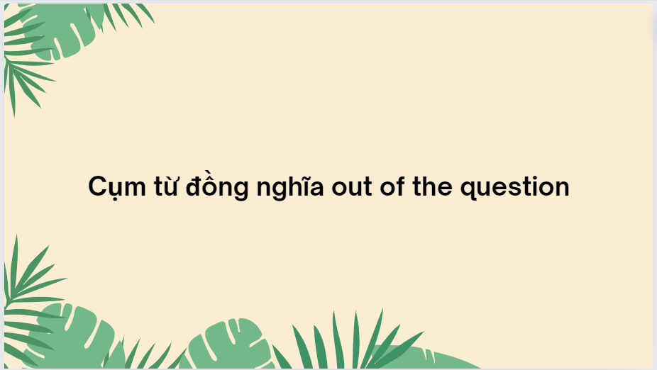 Cụm từ đồng nghĩa out of the question