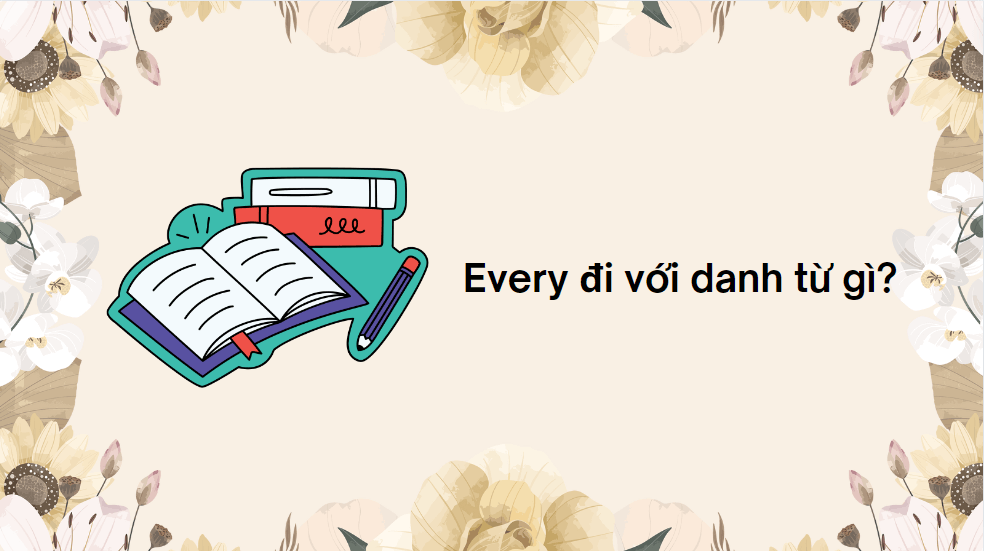 Every đi với danh từ gì?