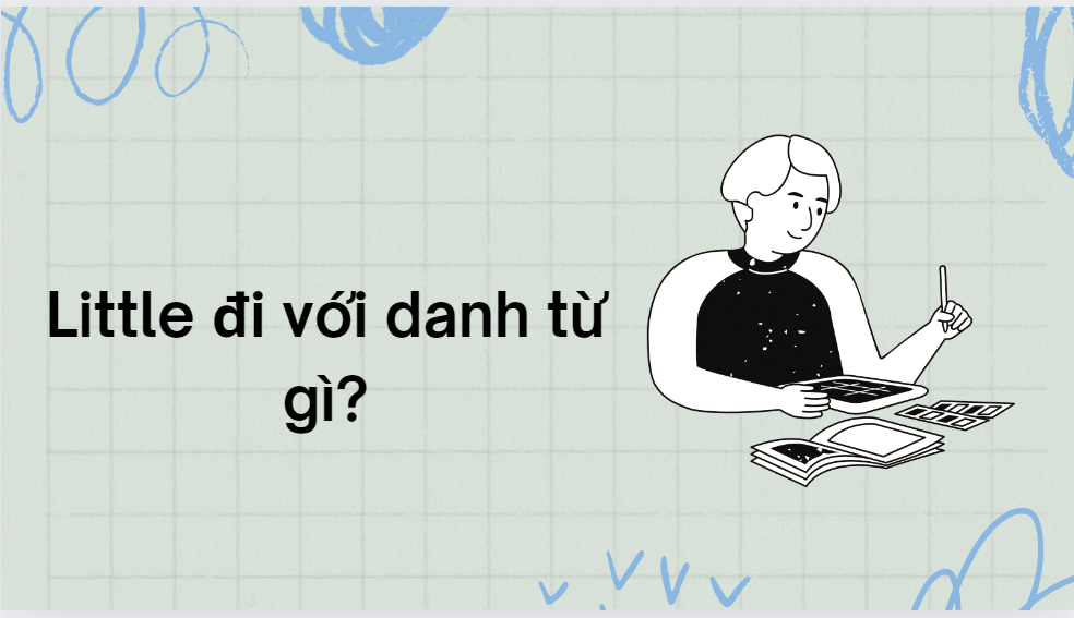Little đi với danh từ gì?