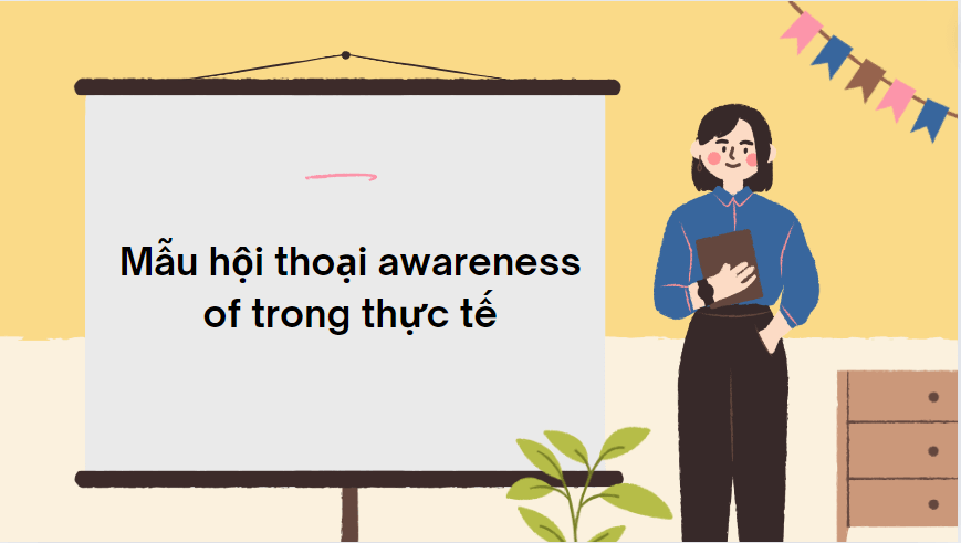 Mẫu hội thoại awareness of trong thực tế