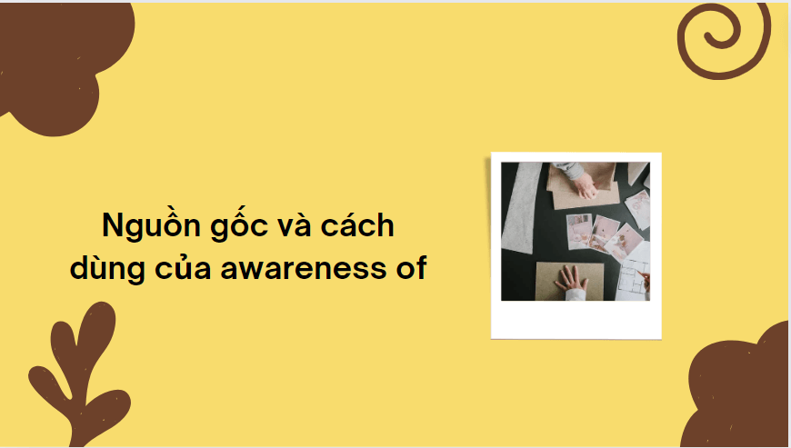Nguồn gốc và cách dùng của awareness of