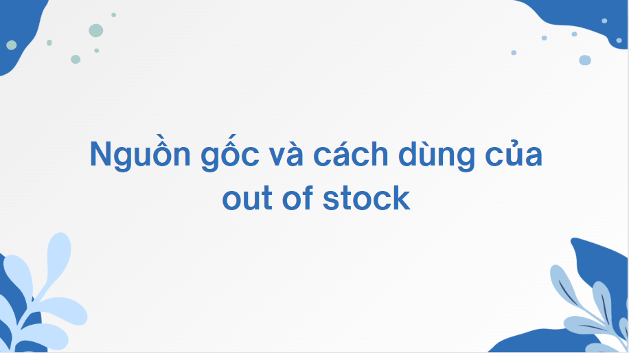 Nguồn gốc và cách dùng của out of stock