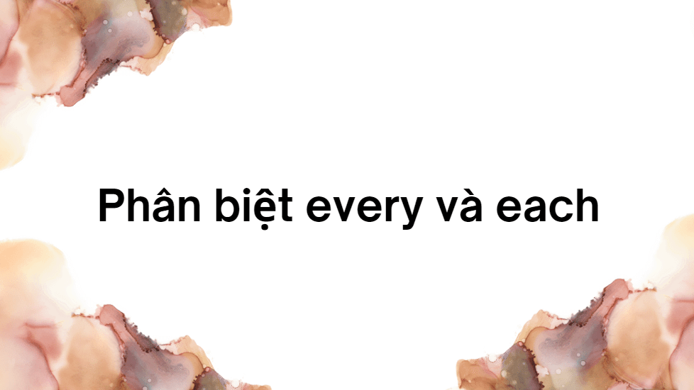 Phân biệt every và each