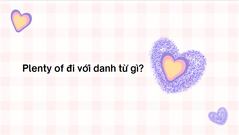 Plenty of đi với danh từ gì