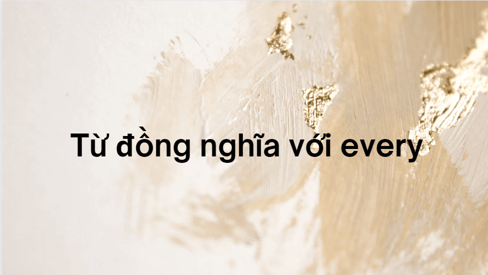 Từ đồng nghĩa với every
