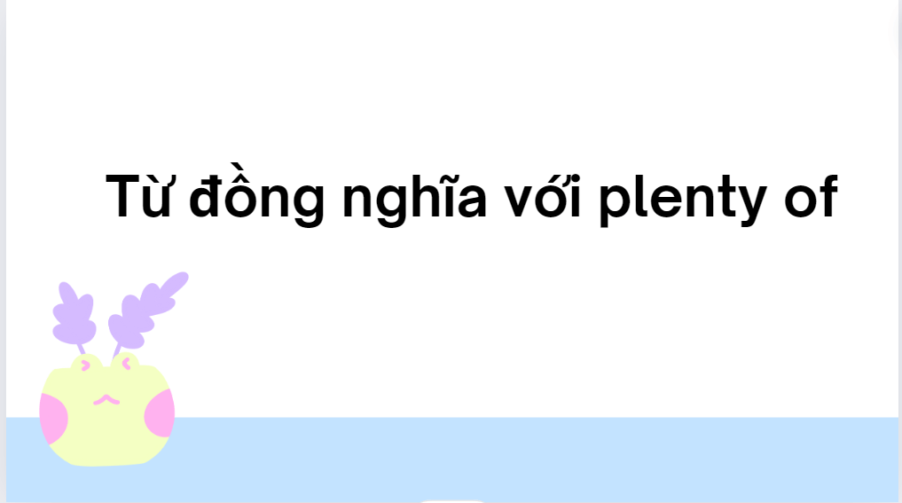 Từ đồng nghĩa với plenty of