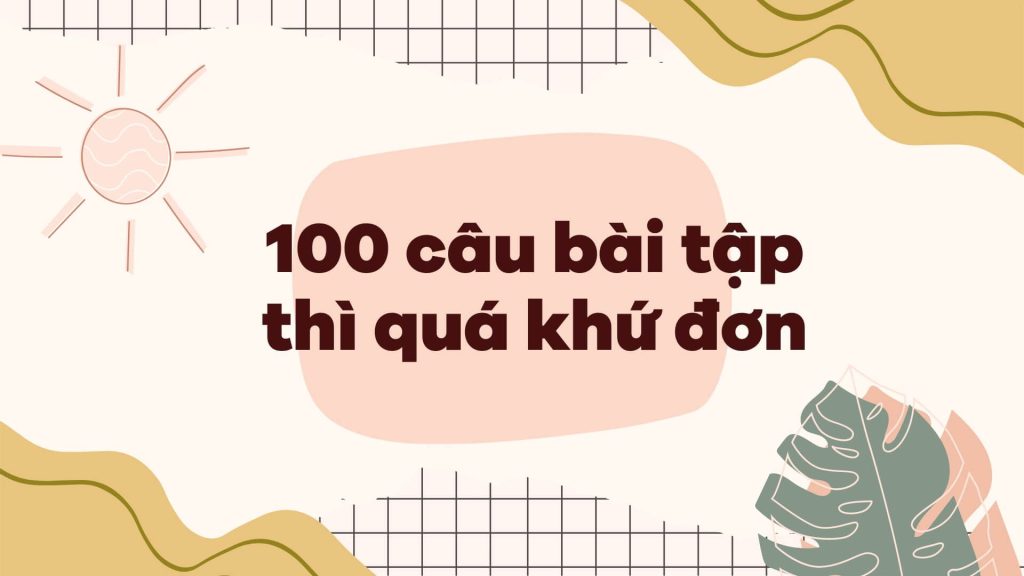 100 câu bài tập thì quá khứ đơn
