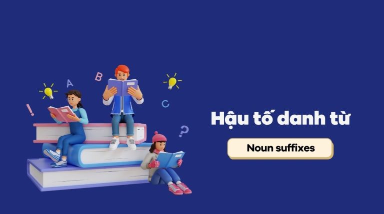 Chia sẻ hậu tố danh từ thường gặp trong tiếng Anh