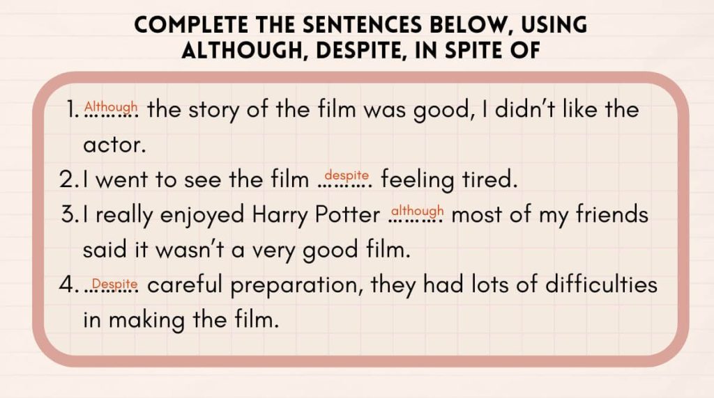 Complete the sentences below, using Although, Despite, In spite of. You can use 2 answers in 1 sentence