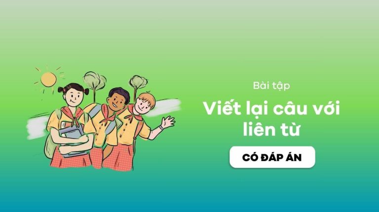bài tập viết lại câu với liên từ có đáp án chi tiết