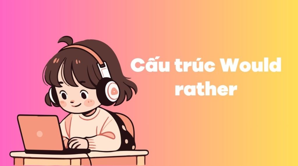 Cấu trúc Would rather
