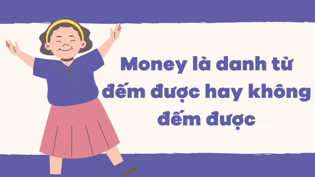 Money là danh từ đếm được hay không đếm được