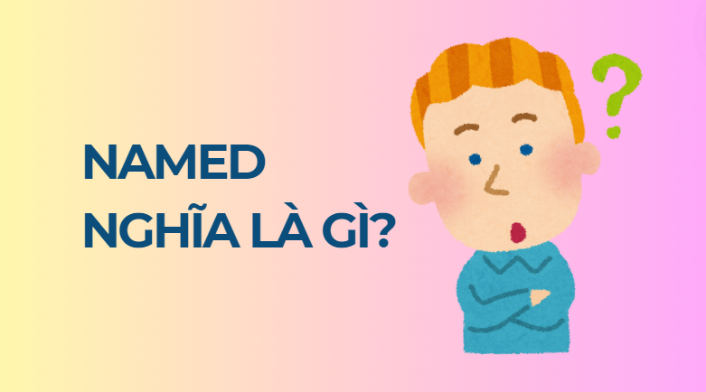 Named nghĩa là gì