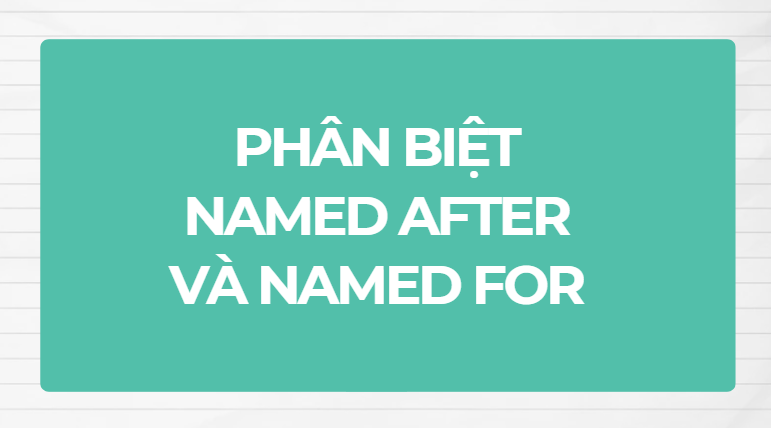 Phân biệt named after và named for