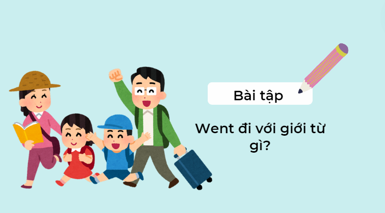 Bài tập went đi với giới từ gì