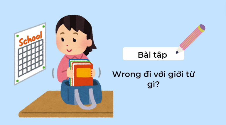 Bài tập wrong đi với giới từ gì