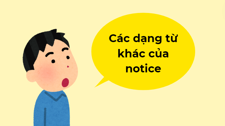 Các dạng từ khác của notice