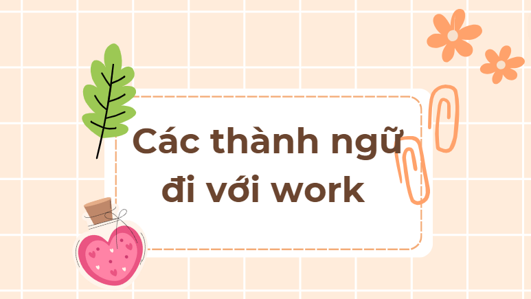 Các thành ngữ đi với work
