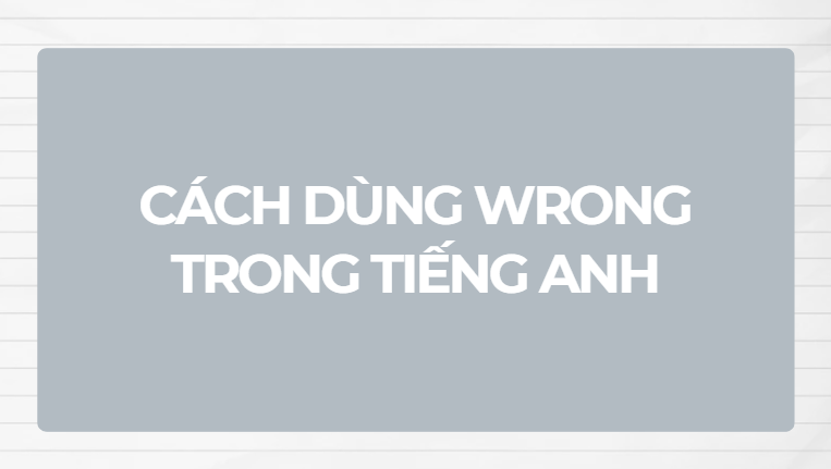 Cách dùng wrong trong tiếng Anh