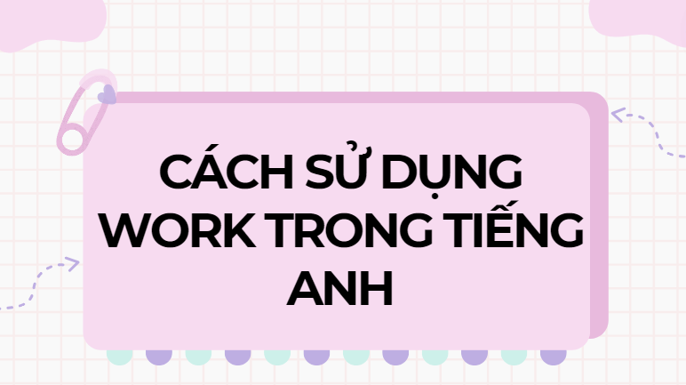 Cách sử dụng work trong tiếng Anh
