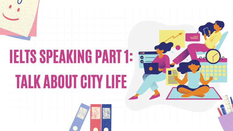 IELTS Speaking part 1: Talk about city life