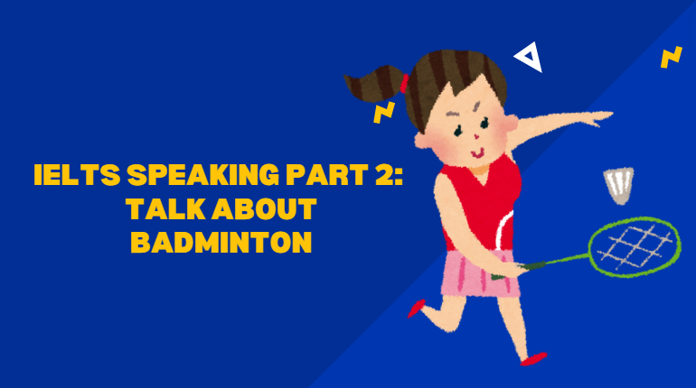 IELTS Speaking part 2: Talk about badminton