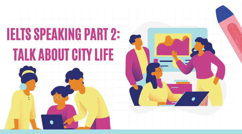 IELTS Speaking part 2: Talk about city life