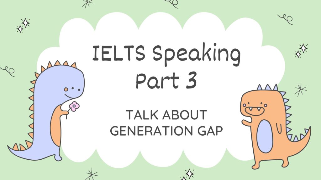 IELTS Speaking part 3: Talk about generation gap