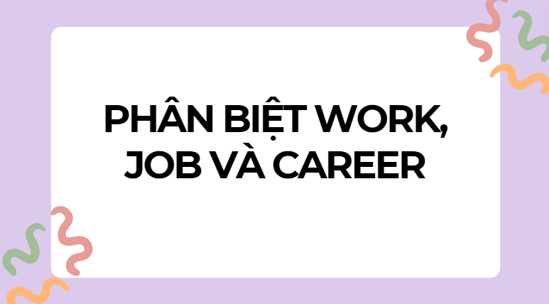 Phân biệt work, job và career