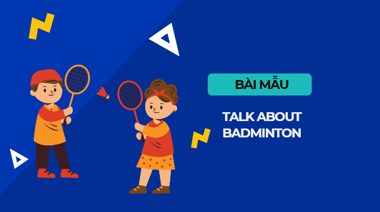 Talk about badminton - Bài mẫu Speaking IELTS Part 2 giúp bạn đạt điểm tuyệt đối