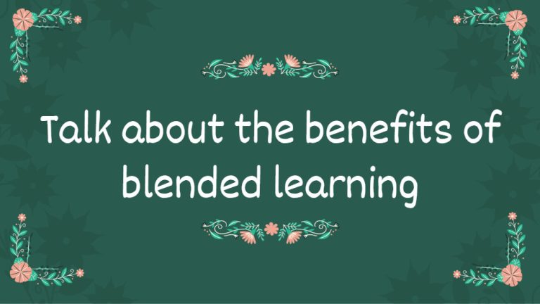 Talk about the benefits of blended learning