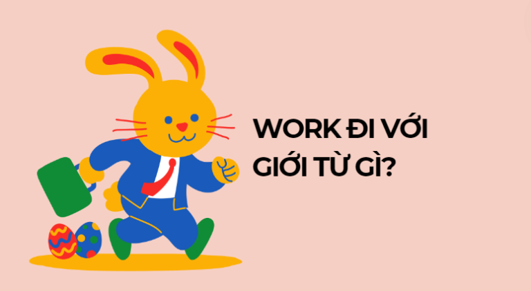 Work đi với giới từ gì? Cách sử dụng work trong tiếng Anh