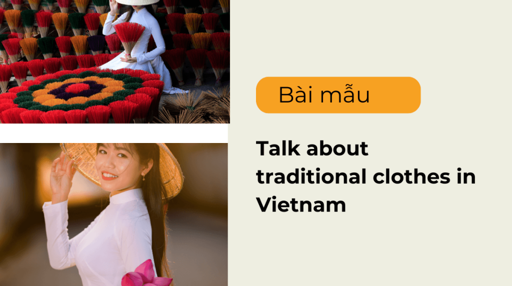 Talk about traditional clothes in Vietnam - 6 bài mẫu Speaking chi tiết nhất