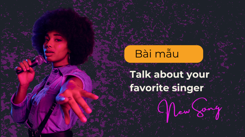 Bài mẫu Speaking: Talk about your favorite singer