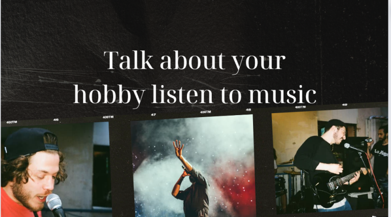Talk about your hobby listen to music