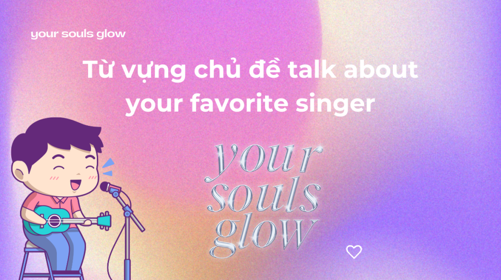 Từ vựng chủ đề talk about your favorite singer