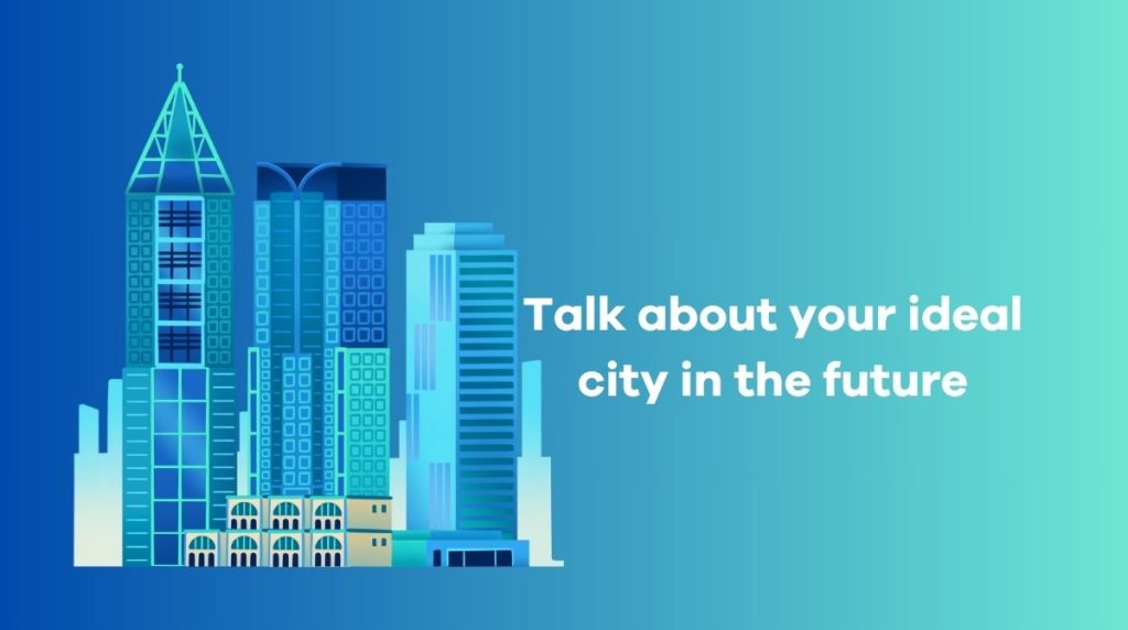 Talk about your ideal city in the future